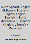 Hardcover Burt's Spanish-English dictionary: Spanish-English, English-Spanish = Burt's diccionario : Espan~ol-Ingle´s y Ingle´s-Espan~ol Book