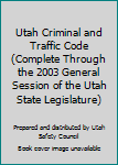 Paperback Utah Criminal and Traffic Code (Complete Through the 2003 General Session of the Utah State Legislature) Book