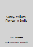 Paperback Carey, William: Pioneer in India Book