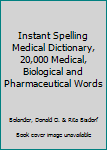 Instant Spelling Medical Dictionary, 20,000 Medical, Biological and Pharmaceutical Words