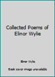 Collected Poems of Elinor Wylie