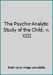 Hardcover The Psycho-Analytic Study of the Child, v. XIII Book