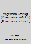 Paperback Vegetarian Cooking (Commonsense Guide) (Commonsense Guide) Book