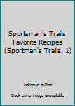 Unknown Binding Sportsman's Trails Favorite Recipes (Sportman's Trails, 1) Book