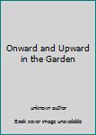 Unknown Binding Onward and Upward in the Garden Book
