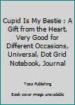 Paperback Cupid Is My Bestie : A Gift from the Heart, Very Good for Different Occasions, Universal, Dot Grid Notebook, Journal Book