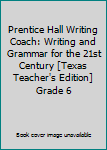 Spiral-bound Prentice Hall Writing Coach: Writing and Grammar for the 21st Century [Texas Teacher's Edition] Grade 6 Book