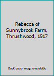 Rebecca of Sunnybrook Farm, Thrushwood, 1917