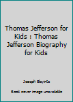 Paperback Thomas Jefferson for Kids : Thomas Jefferson Biography for Kids Book