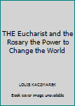 Paperback THE Eucharist and the Rosary the Power to Change the World Book