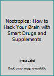 Paperback Nootropics: How to Hack Your Brain with Smart Drugs and Supplements Book