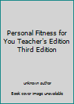 Unknown Binding Personal Fitness for You Teacher's Edition Third Edition Book