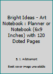 Paperback Bright Ideas - Art Notebook : Planner or Notebook (6x9 Inches) with 120 Doted Pages Book