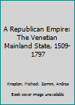 Hardcover A Republican Empire: The Venetian Mainland State, 1509-1797 Book