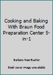 Paperback Cooking and Baking With Braun Food Preparation Center 5-in-1 Book