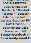 Superhelden Ohne Umhang Nennt Man SOZIALARBEITER : SOZIALARBEITER Notizbuch * Notizheft * Journal * Tagebuch Oder Schreibheft * Lustiges Geschenk F?r Gute Freunde, Bekannte und Liebe Menschen I 120 Se