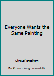 Unknown Binding Everyone Wants the Same Painting Book