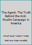 Unknown Binding The Agent: The Truth Behind the Anti-Muslim Campaign in America Book