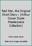 Paperback Red Star, the Original Short Story : (Arthur Conan Doyle Masterpiece Collection) Book