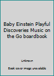 Baby Einstein Playful Discoveries Music on the Go (Baby Einstein Playful Discoveries, Music on the Go) - Book  of the Baby Einstein