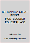 Hardcover BRITANNICA GREAT BOOKS MONTESQUIEU ROUSSEAU #38 Book