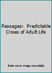 Hardcover Passages:  Predictable Crises of Adult Life Book