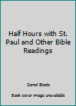 Paperback Half Hours with St. Paul and Other Bible Readings Book