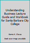 Understanding Business Lecture Guide and Workbook for Santa Barbara City College
