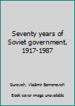 Seventy years of Soviet government, 1917-1987