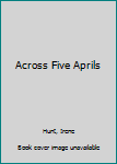 Hardcover Across Five Aprils Book