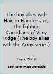 The boy allies with Haig in Flanders, or, The fighting Canadians of Vimy Ridge (The boy allies with the Army series)