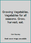 Paperback Growing Vegetables, Vegetables for all seasons. Grow, harvest, eat. Book