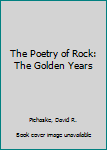 Paperback The Poetry of Rock: The Golden Years Book