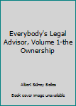 Unknown Binding Everybody's Legal Advisor, Volume 1-the Ownership Book