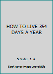 Hardcover HOW TO LIVE 354 DAYS A YEAR Book