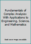 Paperback Fundamentals of Complex Analysis: With Applications to Engineering, Science, and Mathematics Book