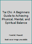 Paperback Tai Chi: A Beginners Guide to Achieving Physical, Mental, and Spiritual Balance Book