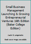 Unknown Binding Small Business Management Launching & Growing Entrepreneurial Ventures 16th Edition(Baker College Edition) Book