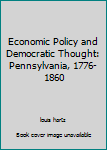 Paperback Economic Policy and Democratic Thought: Pennsylvania, 1776-1860 Book