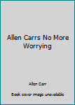 Paperback Allen Carrs No More Worrying Book