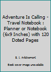 Paperback Adventure Is Calling - Travel Notebook : Planner or Notebook (6x9 Inches) with 120 Doted Pages Book