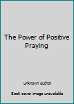 Unknown Binding The Power of Positive Praying Book