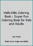 Paperback Hello Kitty Coloring Book : Super Fun Coloring Book for Kids and Adults Book