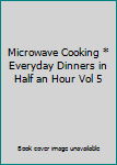 Unknown Binding Microwave Cooking * Everyday Dinners in Half an Hour Vol 5 Book