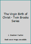 Paperback The Virgin Birth of Christ - Twin Brooks Series Book