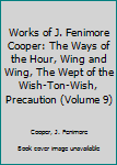 Works of J. Fenimore Cooper: The Ways of the Hour, Wing and Wing, The Wept of the Wish-Ton-Wish, Precaution (Volume 9)