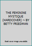 Unknown Binding THE FEMININE MYSTIQUE (HARDCOVER) ~ BY BETTY FRIEDMAN Book