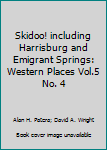 Paperback Skidoo! including Harrisburg and Emigrant Springs: Western Places Vol.5 No. 4 Book