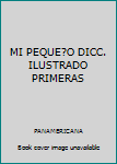 Hardcover MI PEQUE?O DICC. ILUSTRADO PRIMERAS Book