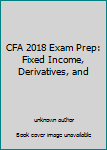 Unknown Binding CFA 2018 Exam Prep: Fixed Income, Derivatives, and Book